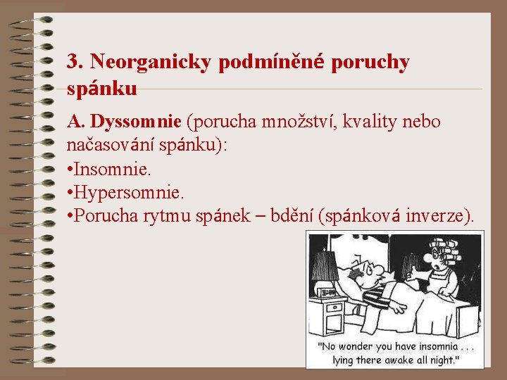 3. Neorganicky podmíněné poruchy spánku A. Dyssomnie (porucha množství, kvality nebo načasování spánku): •