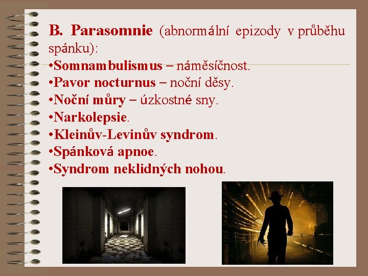 B. Parasomnie (abnormální epizody v průběhu spánku): • Somnambulismus – náměsíčnost. • Pavor nocturnus