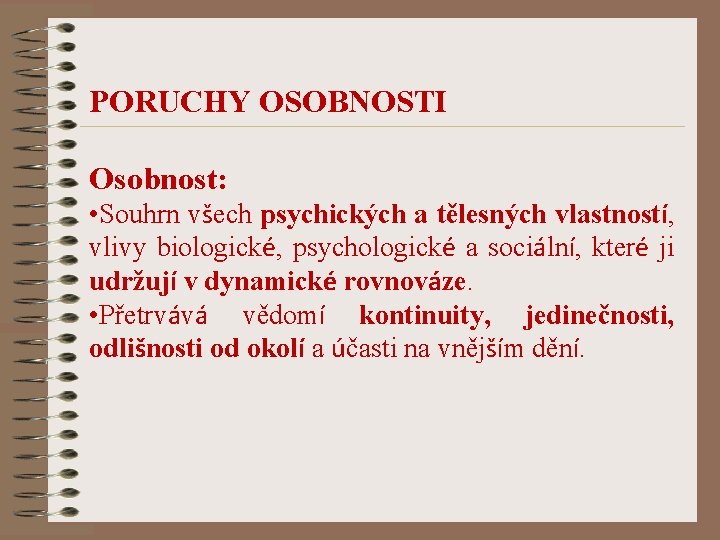 PORUCHY OSOBNOSTI Osobnost: • Souhrn všech psychických a tělesných vlastností, vlivy biologické, psychologické a
