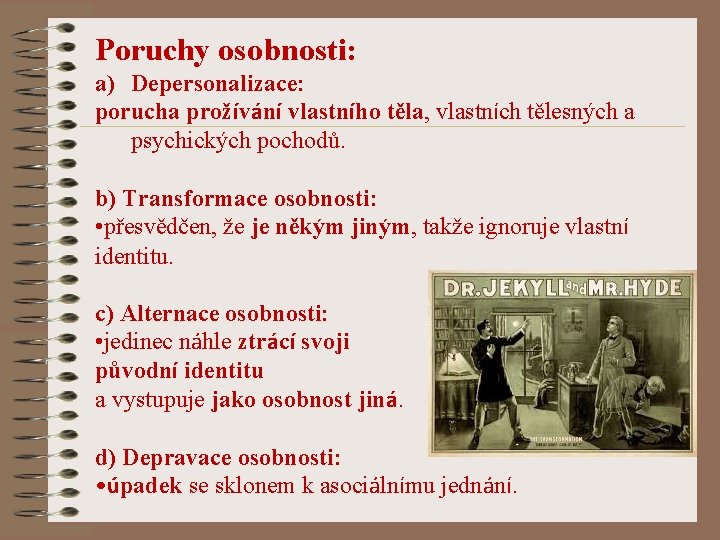 Poruchy osobnosti: a) Depersonalizace: porucha prožívání vlastního těla, vlastních tělesných a psychických pochodů. b)