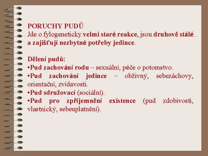 PORUCHY PUDŮ Jde o fylogeneticky velmi staré reakce, jsou druhově stálé a zajišťují nezbytné
