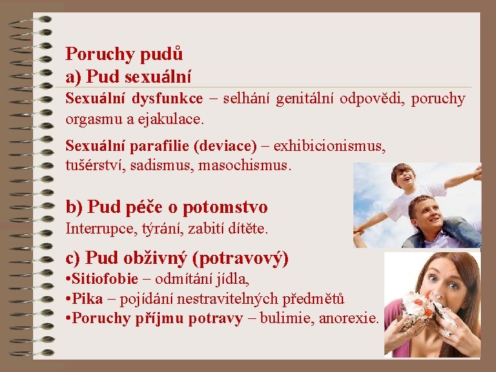 Poruchy pudů a) Pud sexuální Sexuální dysfunkce – selhání genitální odpovědi, poruchy orgasmu a