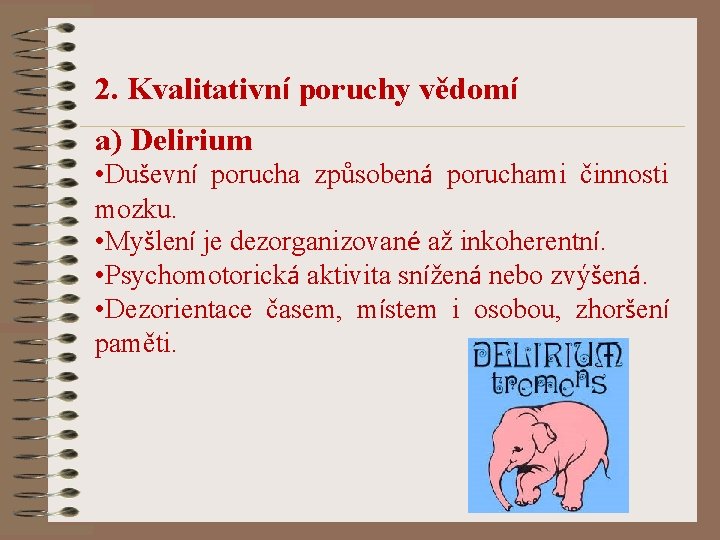 2. Kvalitativní poruchy vědomí a) Delirium • Duševní porucha způsobená poruchami činnosti mozku. •