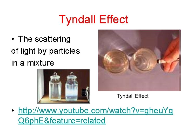 Tyndall Effect • The scattering of light by particles in a mixture • http: