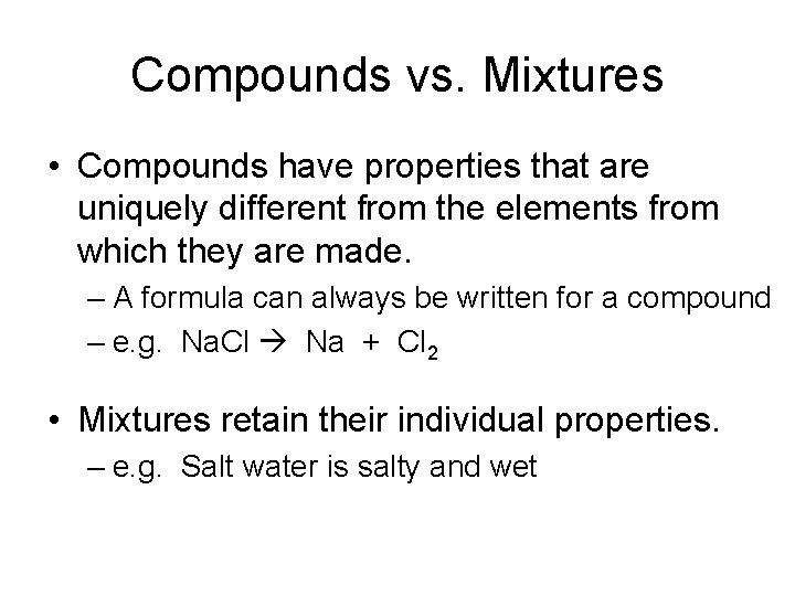 Compounds vs. Mixtures • Compounds have properties that are uniquely different from the elements