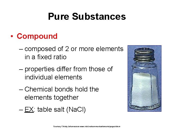 Pure Substances • Compound – composed of 2 or more elements in a fixed