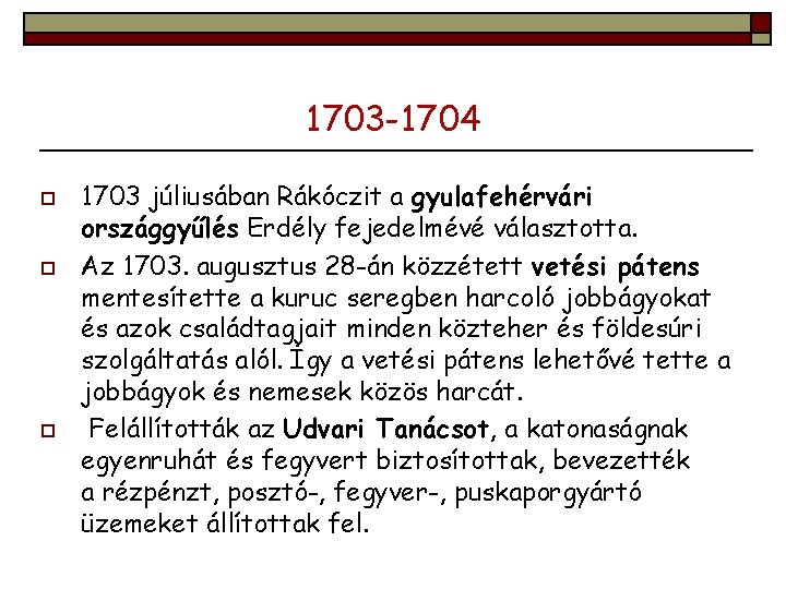 1703 -1704 o o o 1703 júliusában Rákóczit a gyulafehérvári országgyűlés Erdély fejedelmévé választotta.