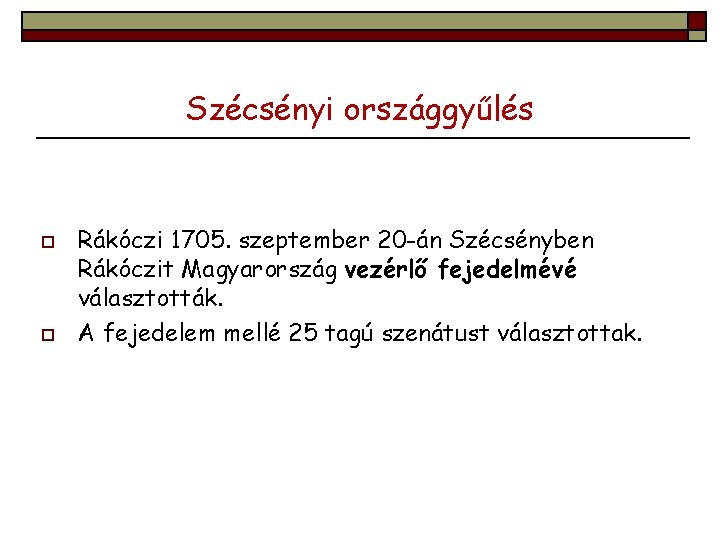 Szécsényi országgyűlés o o Rákóczi 1705. szeptember 20 -án Szécsényben Rákóczit Magyarország vezérlő fejedelmévé