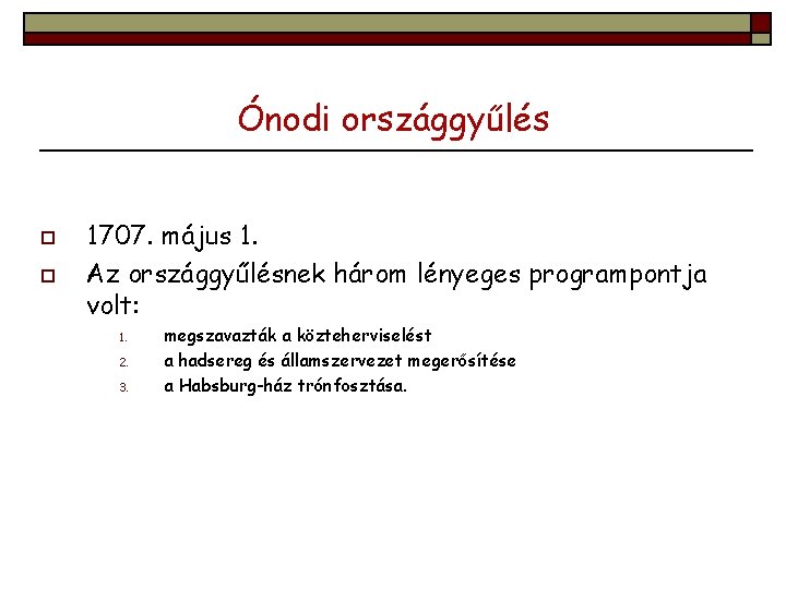 Ónodi országgyűlés o o 1707. május 1. Az országgyűlésnek három lényeges programpontja volt: 1.