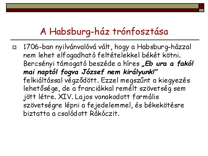 A Habsburg-ház trónfosztása o 1706 -ban nyilvánvalóvá vált, hogy a Habsburg-házzal nem lehet elfogadható