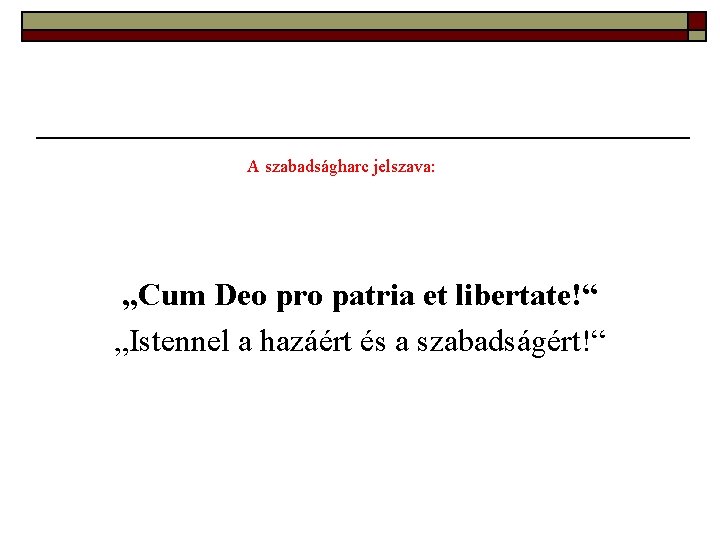 A szabadságharc jelszava: „Cum Deo pro patria et libertate!“ „Istennel a hazáért és a