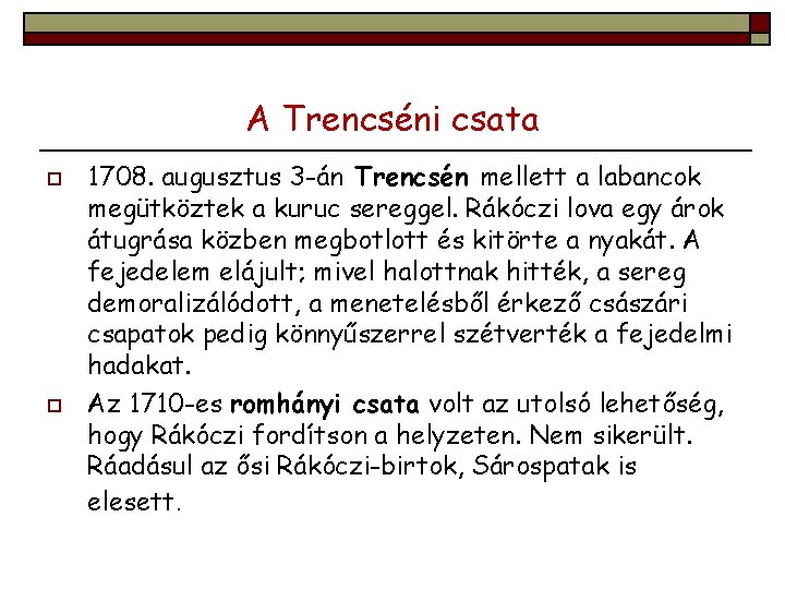 A Trencséni csata o o 1708. augusztus 3 -án Trencsén mellett a labancok megütköztek