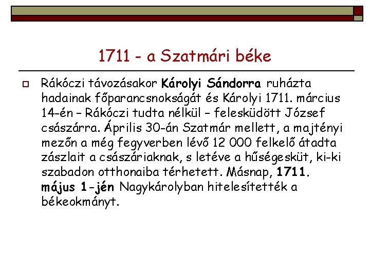 1711 - a Szatmári béke o Rákóczi távozásakor Károlyi Sándorra ruházta hadainak főparancsnokságát és