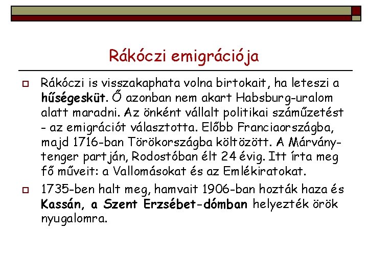 Rákóczi emigrációja o o Rákóczi is visszakaphata volna birtokait, ha leteszi a hűségesküt. Ő