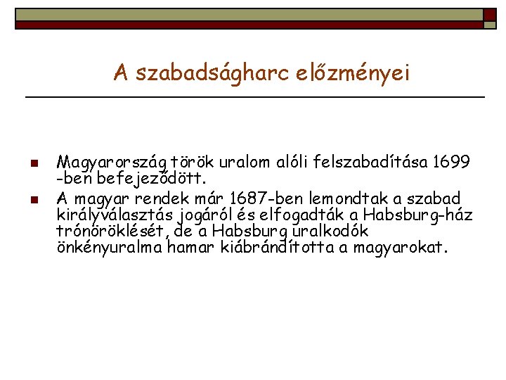 A szabadságharc előzményei n n Magyarország török uralom alóli felszabadítása 1699 -ben befejeződött. A