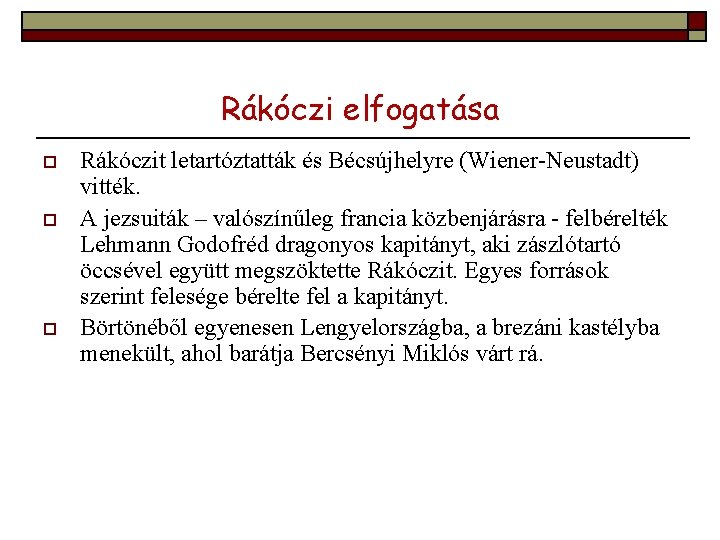 Rákóczi elfogatása o o o Rákóczit letartóztatták és Bécsújhelyre (Wiener-Neustadt) vitték. A jezsuiták –