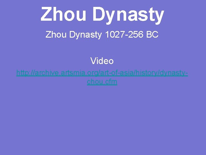 Zhou Dynasty 1027 -256 BC Video http: //archive. artsmia. org/art-of-asia/history/dynastychou. cfm 