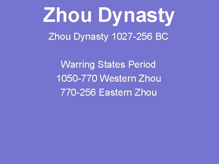 Zhou Dynasty 1027 -256 BC Warring States Period 1050 -770 Western Zhou 770 -256