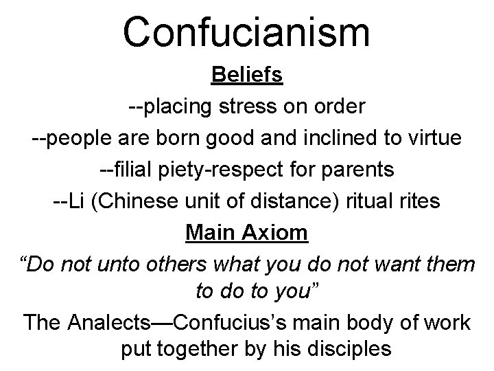 Confucianism Beliefs --placing stress on order --people are born good and inclined to virtue