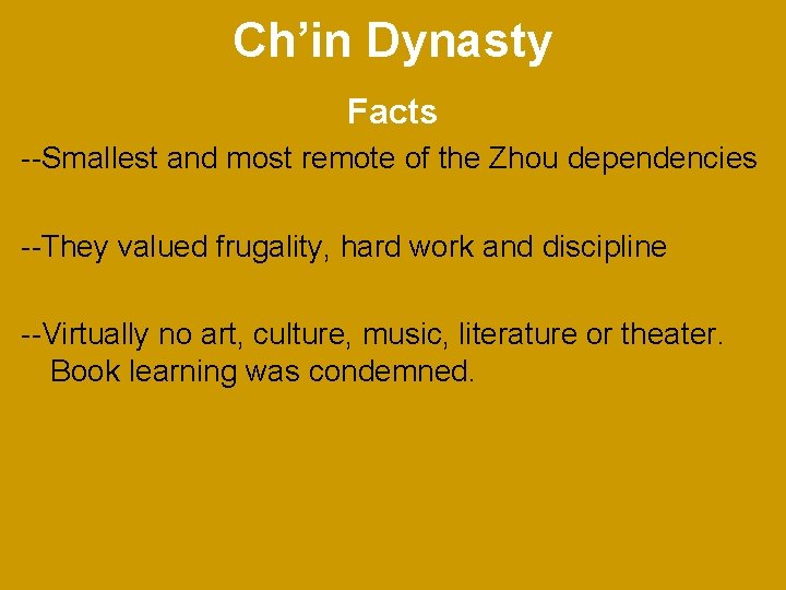 Ch’in Dynasty Facts --Smallest and most remote of the Zhou dependencies --They valued frugality,