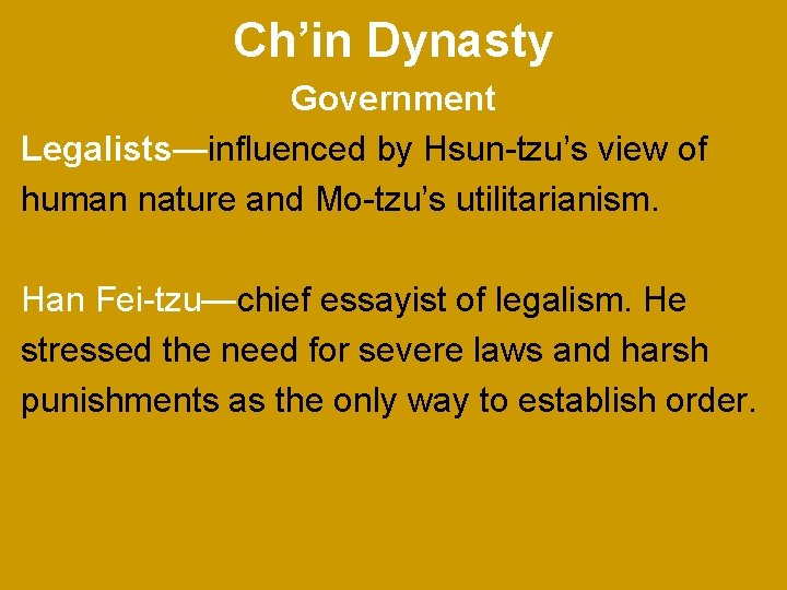 Ch’in Dynasty Government Legalists—influenced by Hsun-tzu’s view of human nature and Mo-tzu’s utilitarianism. Han