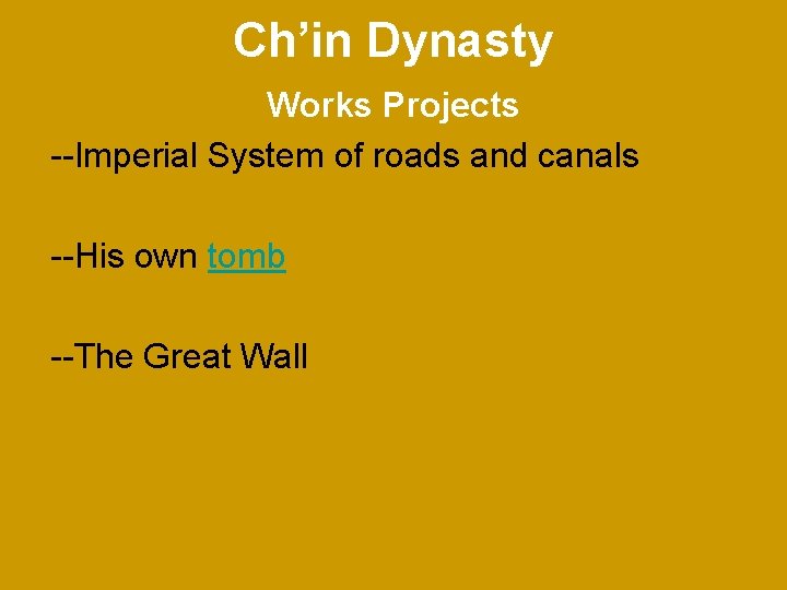 Ch’in Dynasty Works Projects --Imperial System of roads and canals --His own tomb --The