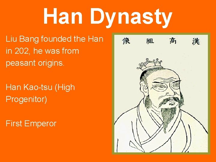 Han Dynasty Liu Bang founded the Han in 202, he was from peasant origins.