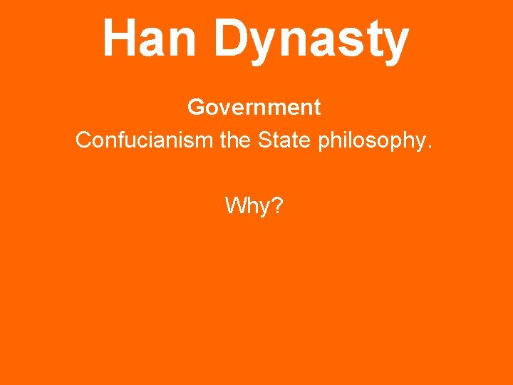 Han Dynasty Government Confucianism the State philosophy. Why? 
