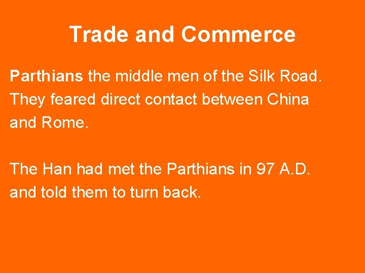 Trade and Commerce Parthians the middle men of the Silk Road. They feared direct