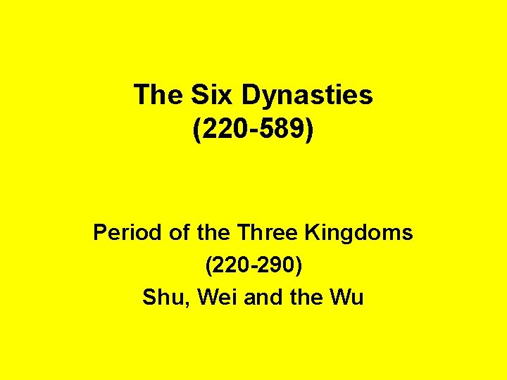 The Six Dynasties (220 -589) Period of the Three Kingdoms (220 -290) Shu, Wei