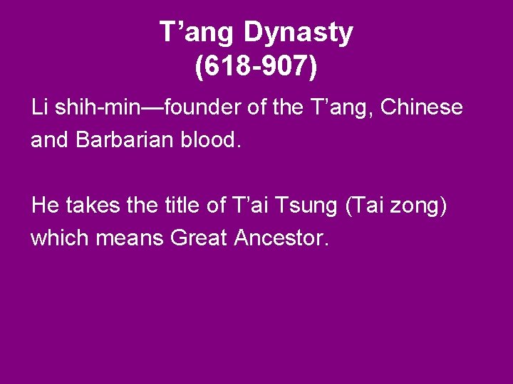 T’ang Dynasty (618 -907) Li shih-min—founder of the T’ang, Chinese and Barbarian blood. He