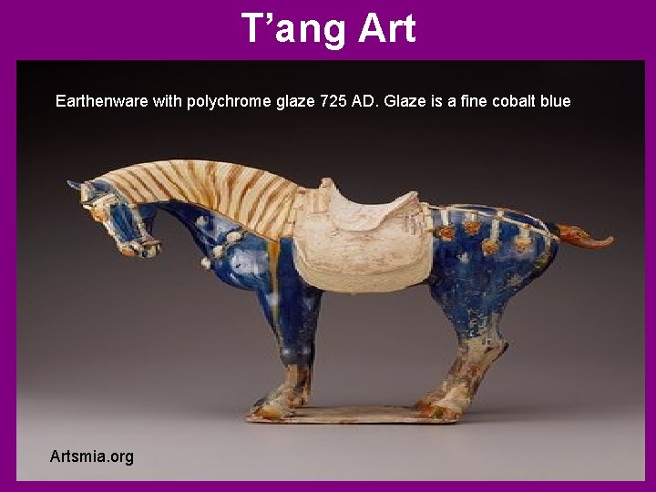 T’ang Art Earthenware with polychrome glaze 725 AD. Glaze is a fine cobalt blue