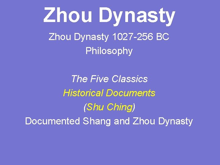 Zhou Dynasty 1027 -256 BC Philosophy The Five Classics Historical Documents (Shu Ching) Documented