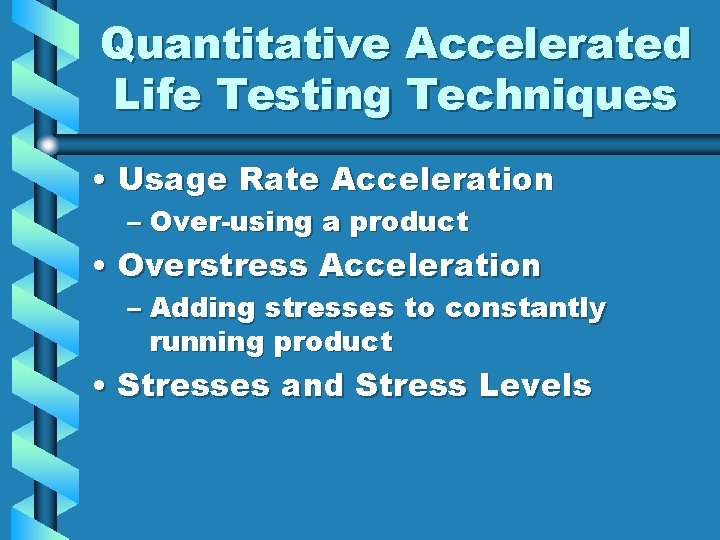 Quantitative Accelerated Life Testing Techniques • Usage Rate Acceleration – Over-using a product •
