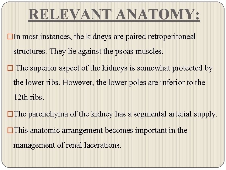 RELEVANT ANATOMY: �In most instances, the kidneys are paired retroperitoneal structures. They lie against