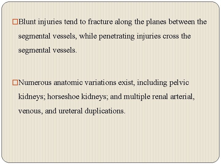 �Blunt injuries tend to fracture along the planes between the segmental vessels, while penetrating