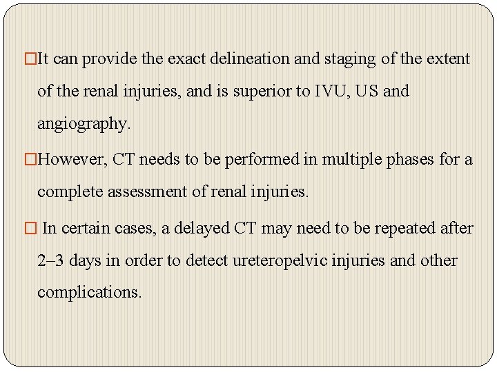 �It can provide the exact delineation and staging of the extent of the renal