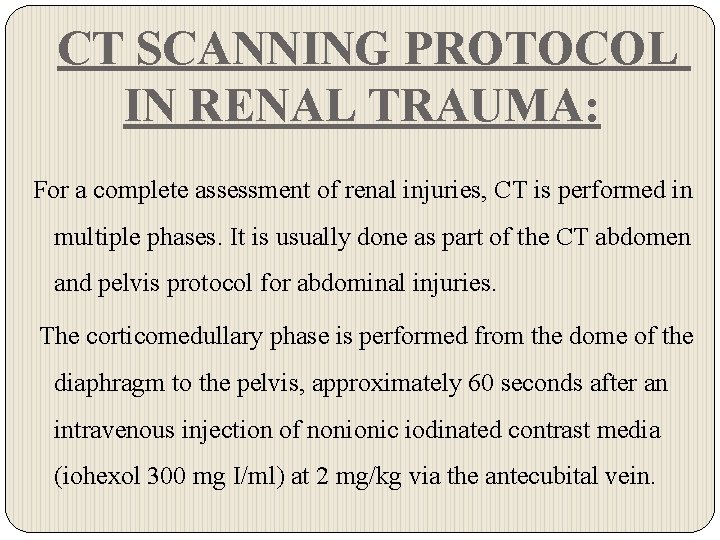 CT SCANNING PROTOCOL IN RENAL TRAUMA: For a complete assessment of renal injuries, CT