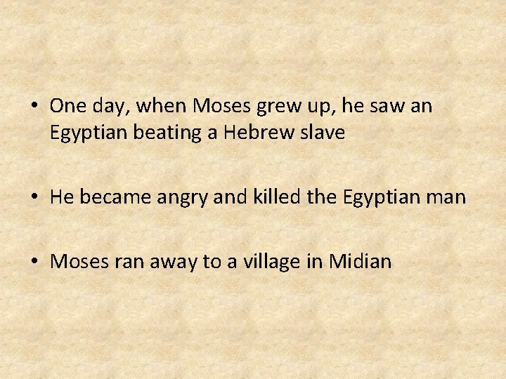  • One day, when Moses grew up, he saw an Egyptian beating a