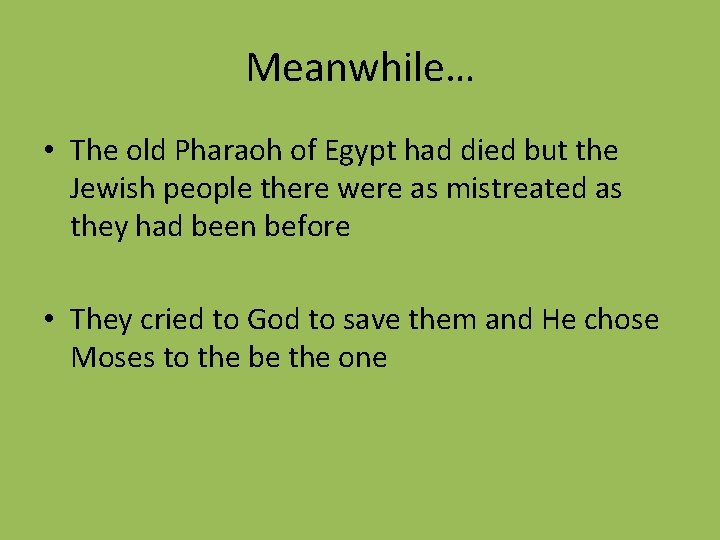 Meanwhile… • The old Pharaoh of Egypt had died but the Jewish people there