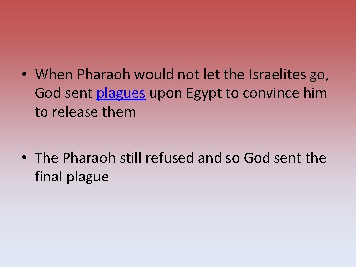  • When Pharaoh would not let the Israelites go, God sent plagues upon