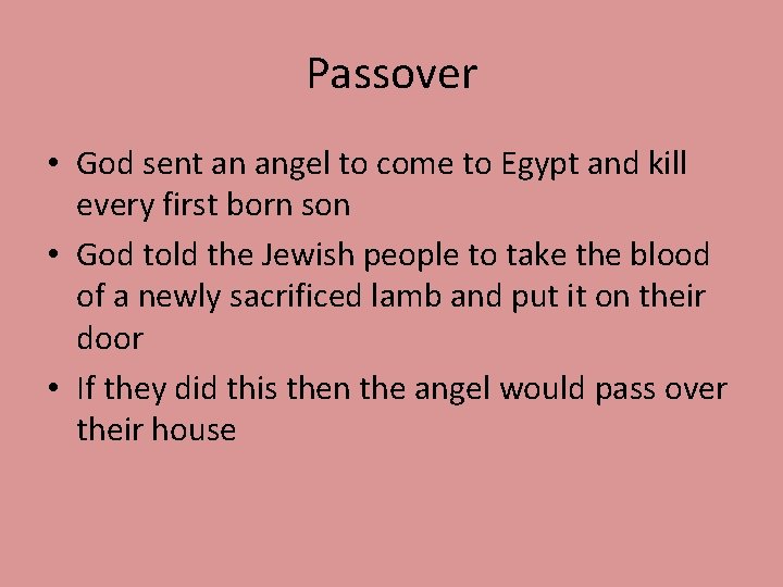 Passover • God sent an angel to come to Egypt and kill every first
