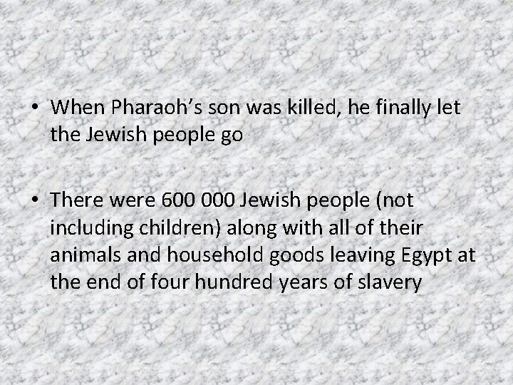 • When Pharaoh’s son was killed, he finally let the Jewish people go