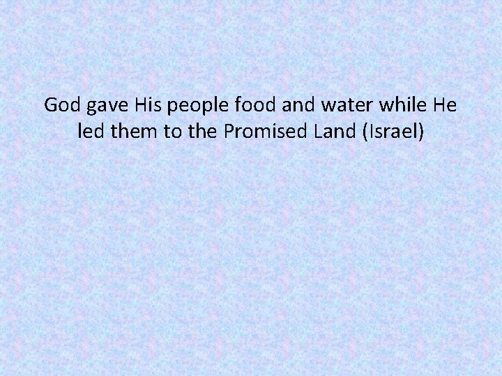 God gave His people food and water while He led them to the Promised