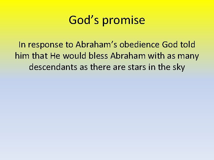 God’s promise In response to Abraham’s obedience God told him that He would bless