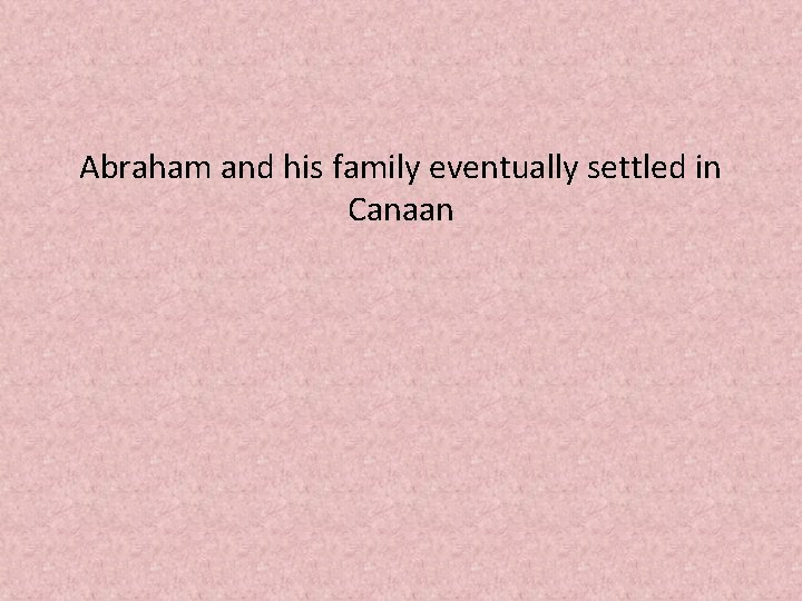 Abraham and his family eventually settled in Canaan 