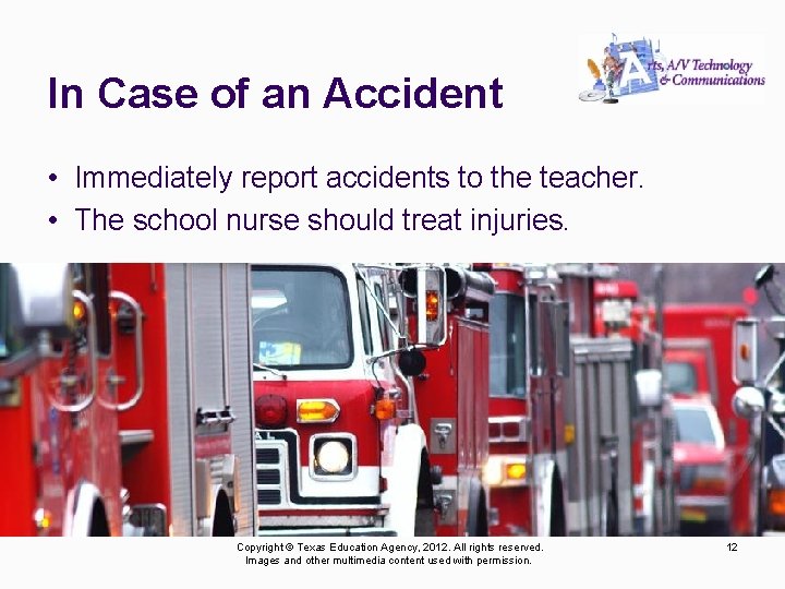 In Case of an Accident • Immediately report accidents to the teacher. • The