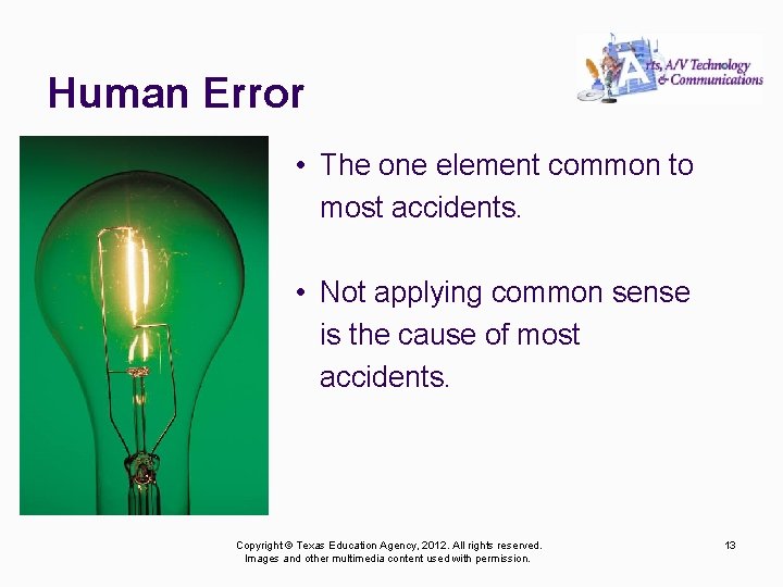 Human Error • The one element common to most accidents. • Not applying common
