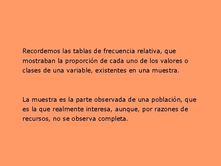 Recordemos las tablas de frecuencia relativa, que mostraban la proporción de cada uno de