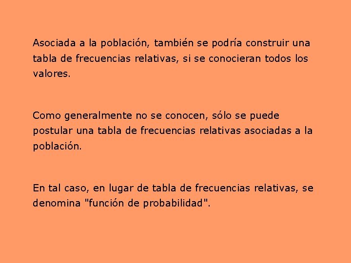Asociada a la población, también se podría construir una tabla de frecuencias relativas, si